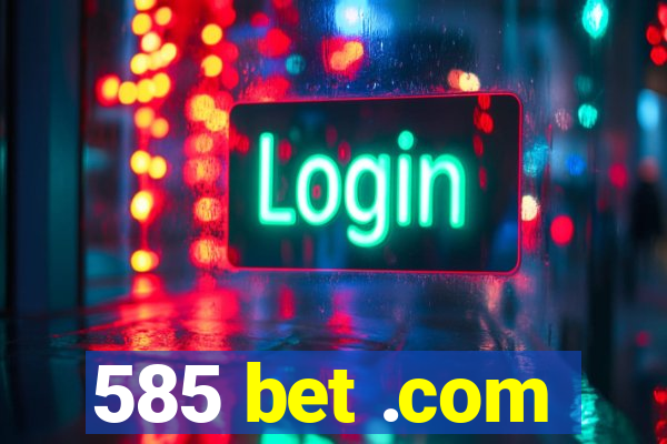 585 bet .com